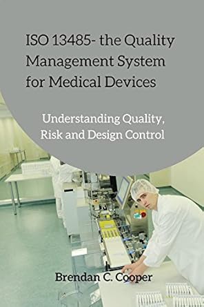 iso 13485 the quality management system for medical devices understanding quality risk and design control 1st