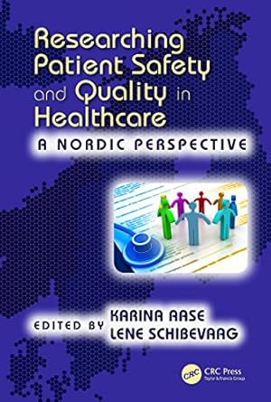 researching patient safety and quality in healthcare a nordic perspective 1st edition karina aase ,lene