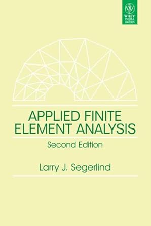applied finite element analysis 1st edition segerlind larry j 812652880x, 978-8126528806