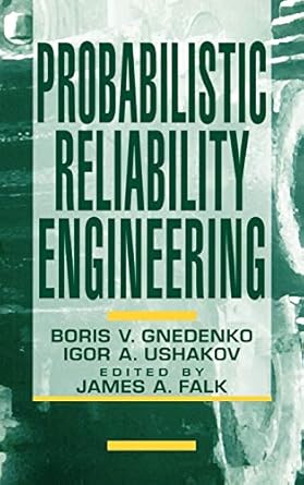 probabilistic reliability engineering 1st edition boris gnedenko ,igor a ushakov 0471305022, 978-0471305026