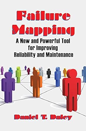 failure mapping a new and powerful tool for improving reliability and maintenance 1st edition daniel daley