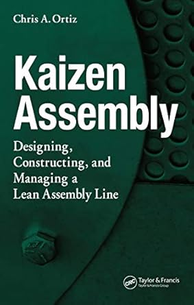 kaizen assembly designing constructing and managing a lean assembly line 1st edition chris a ortiz