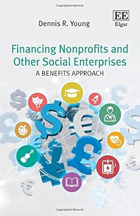 financing nonprofits and other social enterprises a benefits approach 1st edition dennis r young 1783478276,