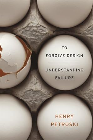 to forgive design understanding failure 1st edition henry petroski 0674416821, 978-0674416826
