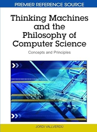 thinking machines and the philosophy of computer science concepts and principles 1st edition jordi vallverdu