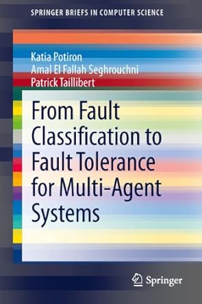 from fault classification to fault tolerance for multi agent systems 1st edition katia potiron ,amal el