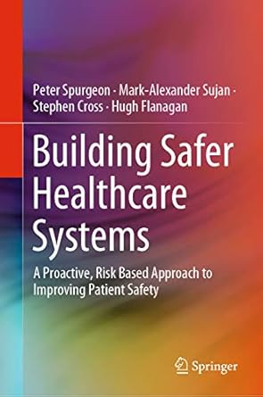 building safer healthcare systems a proactive risk based approach to improving patient safety 1st edition