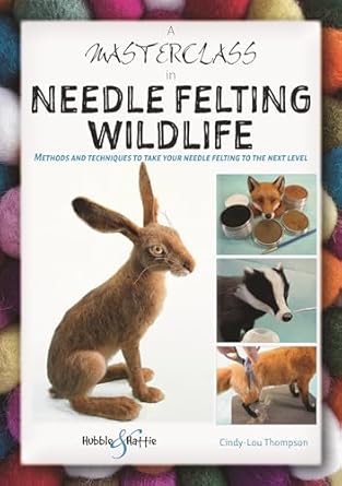 a masterclass in needle felting wildlife methods and techniques to take your needle felting to the next level