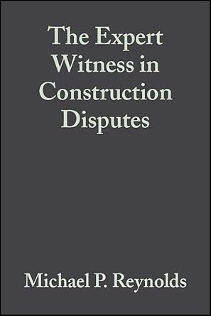 the expert witness in construction disputes 1st edition michael p reynolds 063205512x, 978-0632055128