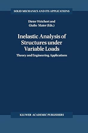 inelastic analysis of structures under variable loads theory and engineering applications 1st edition dieter