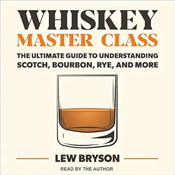 whiskey master class the ultimate guide to understanding scotch bourbon rye and more 1st edition lew bryson