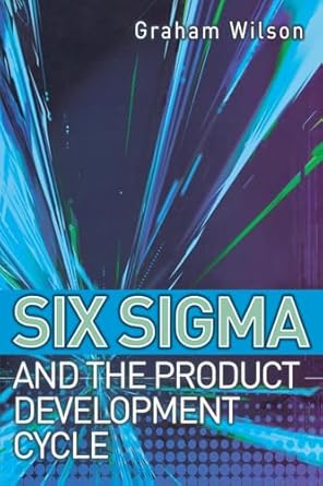 six sigma and the product development cycle 1st edition graham wilson 0750662182, 978-0750662185