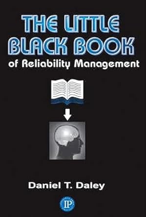 the little black book of reliability management 1st edition daniel daley 0831133562, 978-0831133566