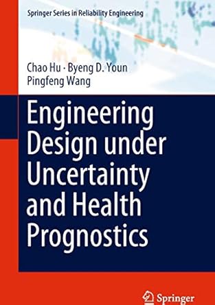 engineering design under uncertainty and health prognostics 1st edition chao hu ,byeng d youn ,pingfeng wang