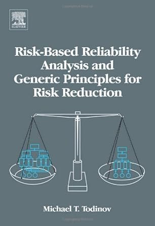 risk based reliability analysis and generic principles for risk reduction by todinov michael t pulished by
