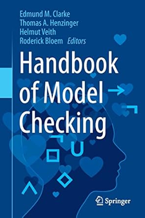 handbook of model checking 1st edition edmund m clarke ,thomas a henzinger ,helmut veith ,roderick bloem