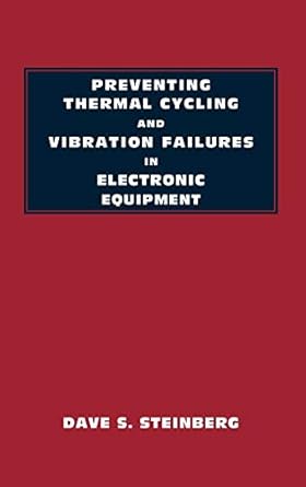 preventing thermal cycling and vibration failures in electronic equipment 1st edition dave s steinberg