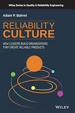 reliability culture how leaders build organizations that create reliable products 1st edition adam p bahret