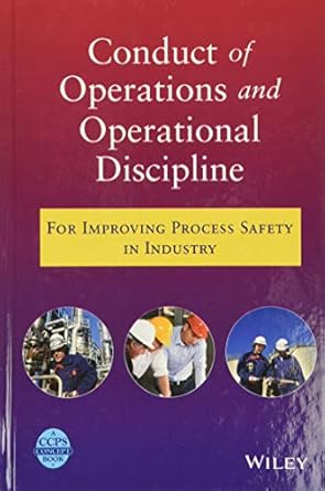 conduct of operations and operational discipline for improving process safety in industry 1st edition ccps