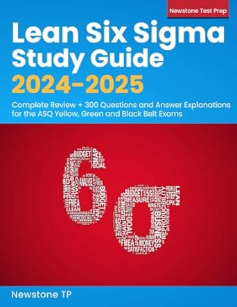 lean six sigma study guide 2024 2025 complete review + 300 questions and answer explanations for the asq