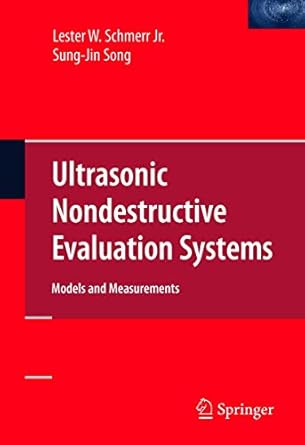 ultrasonic nondestructive evaluation systems models and measurements 1st edition lester w schmerr jr ,jung