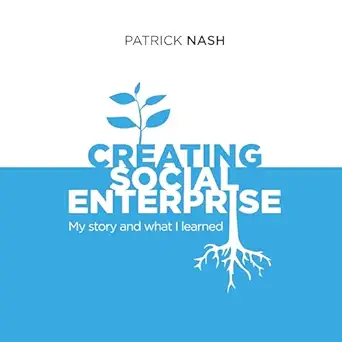 creating social enterprise my story and what i learned 1st edition patrick nash ,enterprise values b0d4fdd8b9