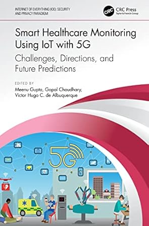 smart healthcare monitoring using iot with 5g 1st edition meenu gupta ,gopal chaudhary ,victor hugo c de