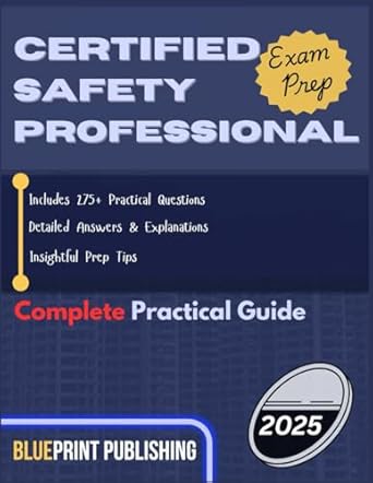 certified safety professional exam prep 2025 includes 275+ practice questions detailed answers and