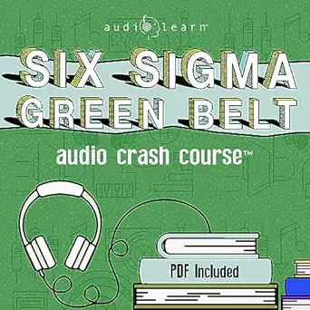 six sigma green belt audio crash course complete review for the certified six sigma green belt exam 1st
