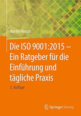 die iso 9001 2015 ein ratgeber fur die einfuhrung und tagliche praxis 1st edition martin hinsch 3662562464,
