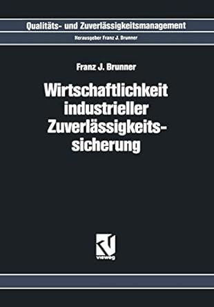 wirtschaftlichkeit industrieller zuverlassigkeitssicherung 1st edition franz j brunner 3528064579,