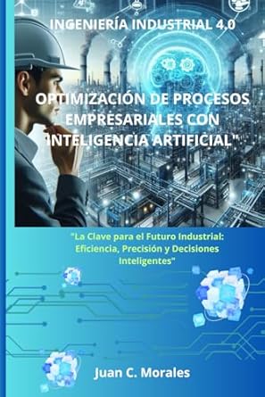 ingenieria industrial 4 0 optimizacion de procesos empresariales con inteligencia artificial la clave para el