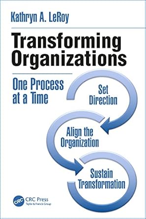 transforming organizations one process at a time 1st edition kathryn a leroy b0754kkhwj, 978-1138297364