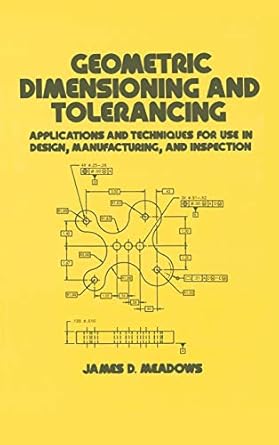 geometric dimensioning and tolerancing applications and techniques for use in design manufacturing and