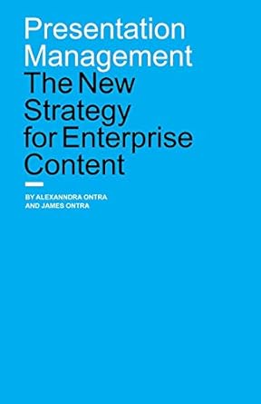 presentation management the new strategy for enterprise content 1st edition alexanndra ontra james ontra