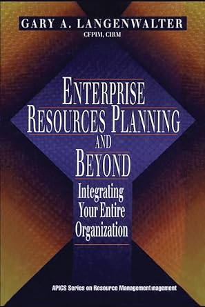 enterprise resources planning and beyond integrating your entire organization 1st edition gary a langenwalter