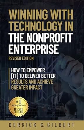 winning with technology in the nonprofit enterprise how to empower it to deliver better results and achieve