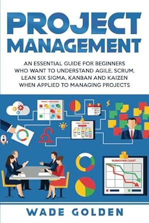 project management an essential guide for beginners who want to understand agile scrum lean six sigma kanban