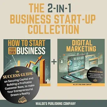 the 2 in 1 business start up collection the success guide on securing capital and building a profitable