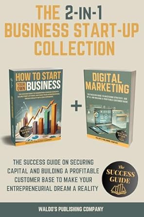 the 2 in 1 business start up collection the success guide on securing capital and building a profitable