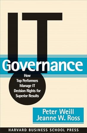 it governance how top performers manage it decision rights for superior results 1st edition peter weill