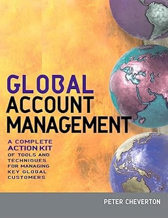 global account management a complete action kit of tools and techniques for managing key global customers 1st