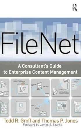filenet a consultants guide to enterprise content management 1st edition todd groff 1138455601, 978-1138455603