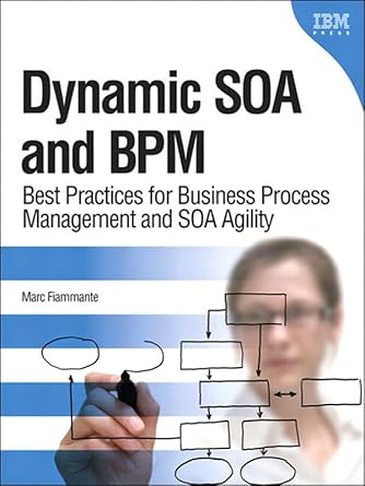 dynamic soa and bpm best practices for business process management and soa agility 1st edition marc fiammante