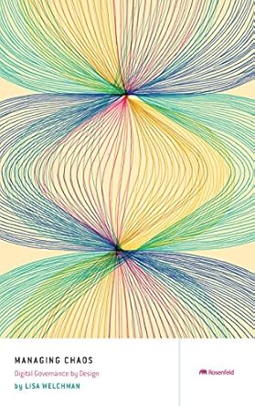 managing chaos digital governance by design 1st edition lisa welchman 1933820888, 978-1933820880