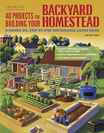 40 projects for building your backyard homestead a hands on step by step sustainable living guide 1st edition