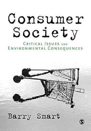 consumer society critical issues and environmental consequences 1st edition barry smart 1847870503,