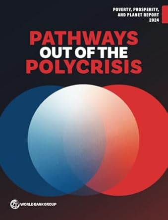 poverty prosperity and planet report 2024 pathways out of the polycrisis 1st edition world bank 1464821232,