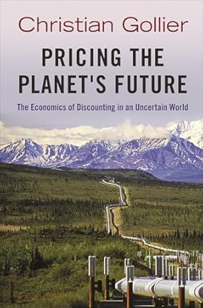 pricing the planets future the economics of discounting in an uncertain world 1st edition christian gollier