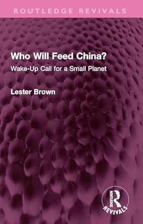 who will feed china wake up call for a small planet 1st edition lester brown b001ioh0b4, 978-1000968491